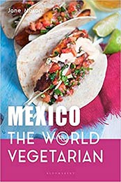 Mexico: The World Vegetarian by Jane Mason [PDF: 1472974964]