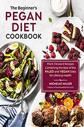 The Beginner's Pegan Diet Cookbook by Michelle Miller [EPUB:1592339468 ]