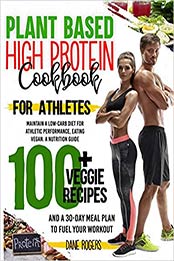 Plant Based High Protein Cookbook for Athletes by Dane Rogers [EPUB:191416413X ]