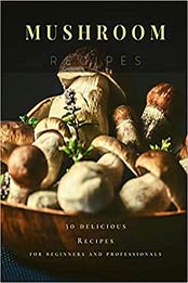 Mushroom Recipes by Brendan Rivera