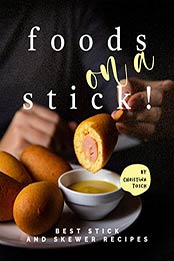 Foods on a Stick by Christina Tosch [EPUB: B08W2XKFBZ]