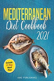 Mediterranean Diet Cookbook 2021 by AMZ Publishing
