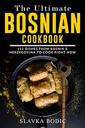 The Ultimate Bosnian Cookbook by Slavka Bodic