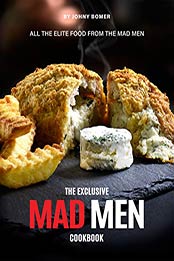 The Exclusive Mad Men Cookbook by Johny Bomer [EPUB: B08WKYJ5VG]