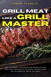 Grill Meat Like a Grill Master by Jordan Franklin