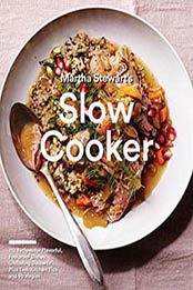 Martha Stewart’s Slow Cooker: 110 Recipes by Editors of Martha Stewart Living
