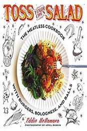 Toss Your Own Salad: The Meatless Cookbook with Burgers, Bolognese, Eddie McNamara