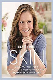 Skin: Delicious Recipes & the Ultimate Wellbeing Plan for Radiant Skin, Liz Earle