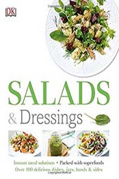 Salads and Dressings: Over 100 Delicious Dishes, Jars, Bowls, and Sides by DK [146546199X, PDF]