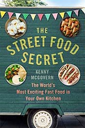 The Street Food Secret: The World’s Most Exciting Fast Food by Kenny McGovern