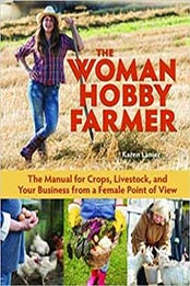 The Woman Hobby Farmer: Female Guidance for Growing Food by Karen Lanier