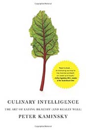 Culinary Intelligence: The Art of Eating Healthy (and Really Well), Peter Kaminsky, 0307593371