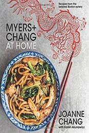 Myers+Chang at Home: Recipes from the Beloved Boston Eatery by Joanne Chang ,0544836472