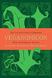 Veganomicon: The Ultimate Vegan Cookbook, 10th Anniversary Edition by Isa Chandra