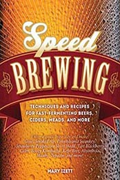 Speed Brewing: Techniques and Recipes for Fast-Fermenting Beers by Mary Izett