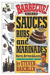 Barbecue! Bible Sauces, Rubs, and Marinades, Bastes, Butters by Steven Raichlen, 0761119795