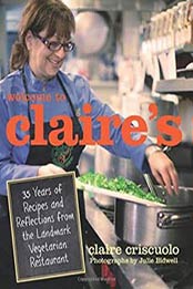 Welcome to Claire’s: 35 Years of Recipes and Reflections by Claire Criscuolo, 0762774460