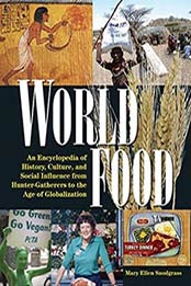World Food: An Encyclopedia of History, Culture by Mary Ellen Snodgrass, 0765682788