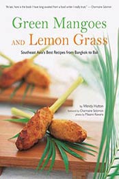 Green Mangoes and Lemon Grass: Southeast Asia’s Best Recipes by Wendy Hutton, 0794602304