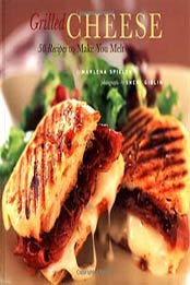 Grilled Cheese: 50 Recipes to Make You Melt by Marlena Spieler [0811841294, Format: EPUB]