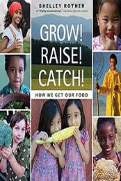 Grow! Raise! Catch!: How We Get Our Food by Shelley Rotner [0823438848, PDF]