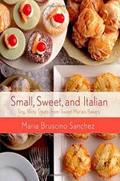 Small, Sweet, and Italian: Tiny, Tasty Treats from Sweet Maria’s Bakery, 1250026679