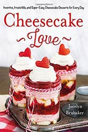 Cheesecake Love: Inventive and Super-Easy Cheesecake by Jocelyn Brubaker, 1250084466
