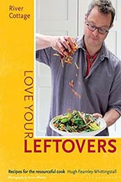 River Cottage Love Your Leftovers: Recipes by Hugh Fearnley-Whittingstall