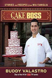 Cake Boss: Stories and Recipes from Mia Famiglia by Buddy Valastro, 1439183511