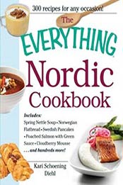 The Everything Nordic Cookbook: Includes: Spring Nettle Soup, Kari Schoening Diehl, 1440531862