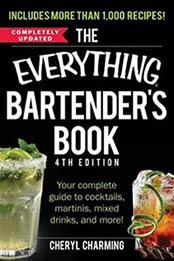 The Everything Bartender’s Book: Your Complete Guide to Cocktails, Cheryl Charming ,1440586330