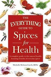 The Everything Guide to Spices for Health: A Complete Guide, Michelle Robson-Garth