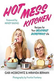 Hot Mess Kitchen: Recipes for Your Delicious Disastrous Life by Gabi Moskowitz, 1455596507