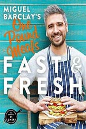 Miguel Barclay’s Fast and Fresh One Pound Meals: 80 delicious super-simple Recipes