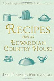Recipes from an Edwardian Country House: A Stately English Home Shares Its Classic