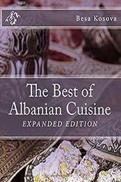 The Best of Albanian Cuisine, Expanded Edition by Besa Kosova [1537331345, Format: AZW3]