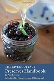 The River Cottage Preserves Handbook by Pam Corbin [158008172X, Format: EPUB]