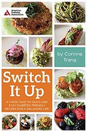 Switch It Up: A Fresh Take on Quick and Easy Diabetes Recipes by Corinne Trang, 1580405495