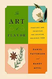 The Art of Flavor: Practices and Principles for Creating by Daniel Patterson, 1594634300