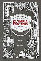 Olympia Provisions: Cured Meats and Tales from an American Charcuterie, Elias Cairo