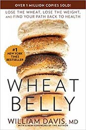 Wheat Belly: Lose the Wheat, Lose the Weight by William Davis MD [1609611543, Format: EPUB]
