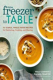 From Freezer to Table: 75+ Simple, Whole Foods Recipes by Rachel Tiemeyer, 1623368944