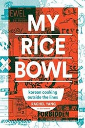 My Rice Bowl: Korean Cooking Outside the Lines by Rachel Yang [1632170787, Format: EPUB]