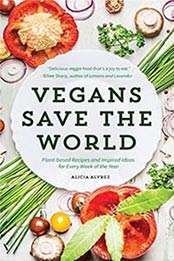 Vegans Save the World: Plant-based Recipes and Inspired Ideas by Alice Alvarez, 1633536572