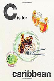 C is for Caribbean: Alphabet Cooking by Quadrille Publishing [1787130053, Format: EPUB]
