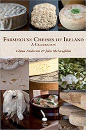 Farmhouse Cheeses of Ireland: A Celebration by Glynn Anderson, John McLaughlin, 1848891210
