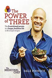 The Medicinal Chef: The Power of Three: The 3 nutritional secrets by Dale Pinnock, 1849495599