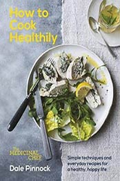 The Medicinal Chef: How to Cook Healthily: Simple techniques by Dale Pinnock, 1849499535