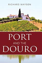 Port and the Douro: reference guide to the world’s greatest wine by Richard Mayson, 1908984171