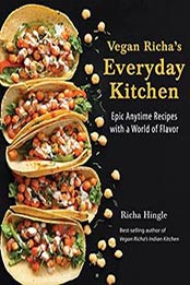 Vegan Richa’s Everyday Kitchen: Epic Anytime Recipes with a World by Richa Hingle